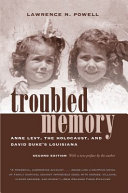Troubled memory : Anne Levy, the Holocaust, and David Duke's Louisiana /