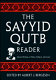 The Sayyid Qutb reader : selected writings on politics, religion, and society /