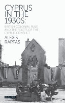 Cyprus in the 1930s : British colonial rule and the roots of the Cyprus conflict /