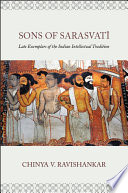 Sons of Sarasvat�i : late exemplars of the Indian intellectual tradition /