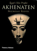 Akhenaten : Egypt's false prophet /