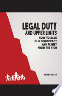 Legal Duty and Upper Limits : How to Save our Democracy and Planet from the Rich.