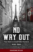 No way out : the Irish in wartime France, 1939-1945 /