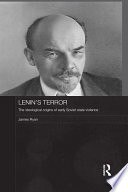 Lenin's terror : the ideological origins of early Soviet state violence /