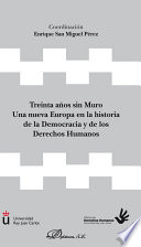 Treinta anos sin muro : una nueva Europa en la historia de la democracia y de los derechos humanos.