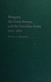 Hungary, the Great Powers, and the Danubian crisis, 1936-1939 /