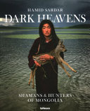 Dark heavens : shamans & hunters of Mongolia /