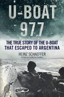 U-Boat 977 : the true story of the U-boat that escaped to Argentina /