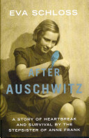 After Auschwitz : a story of heartbreak and survival by the stepsister of Anne Frank /