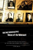 Remembering, voices of the holocaust : a new history in the words of the men and women who survived /