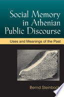 Social memory in Athenian public discourse : uses and meanings of the past /