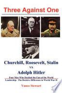 Three against one : Churchill, Roosevelt, Stalin vs Adolph Hitler /