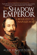 The shadow emperor : a biography of Napoléon III /