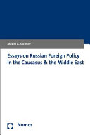 Essays on Russian foreign policy in the Caucasus and the Middle East /