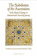 The subtleties of the ascension : early mystical sayings on Muḥammad's heavenly journey /