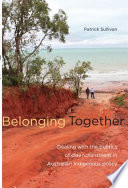 Belonging together : dealing with the politics of disenchantment in Australian Indigenous affairs policy /