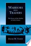 Warriors into traders : the power of the market in early Greece /