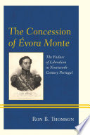 The Concession of �Evora Monte : the failure of liberalism in nineteenth-century Portugal /