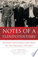 Notes of a plenipotentiary : Russian diplomacy and war in the Balkans, 1914-1917 /