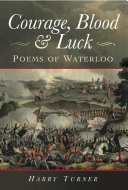 Courage, blood and luck : poems of Waterloo /