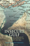 Insecure gulf : the end of certainty and the transition to the post-oil era /