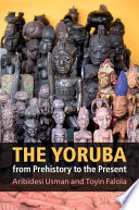 The Yoruba from prehistory to the present /