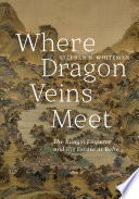 Where dragon veins meet : the Kangxi emperor and his estate at Rehe.