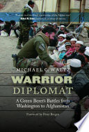 Warrior diplomat : a green Beret's battles from Washington to Afghanistan /