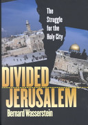 Divided Jerusalem : the struggle for the Holy City /