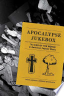 Apocalypse Jukebox : the End of the World in American Popular Music.