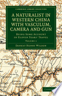A Naturalist in Western China with Vasculum, Camera and Gun : Being Some Account of Eleven Years' Travel.