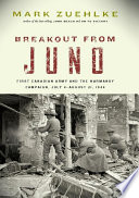 Breakout from Juno : First Canadian Army and the Normandy Campaign, July 4-August 21, 1944.