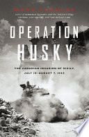 Operation Husky : the Canadian invasion of Sicily, July 10-August 7, 1943 /
